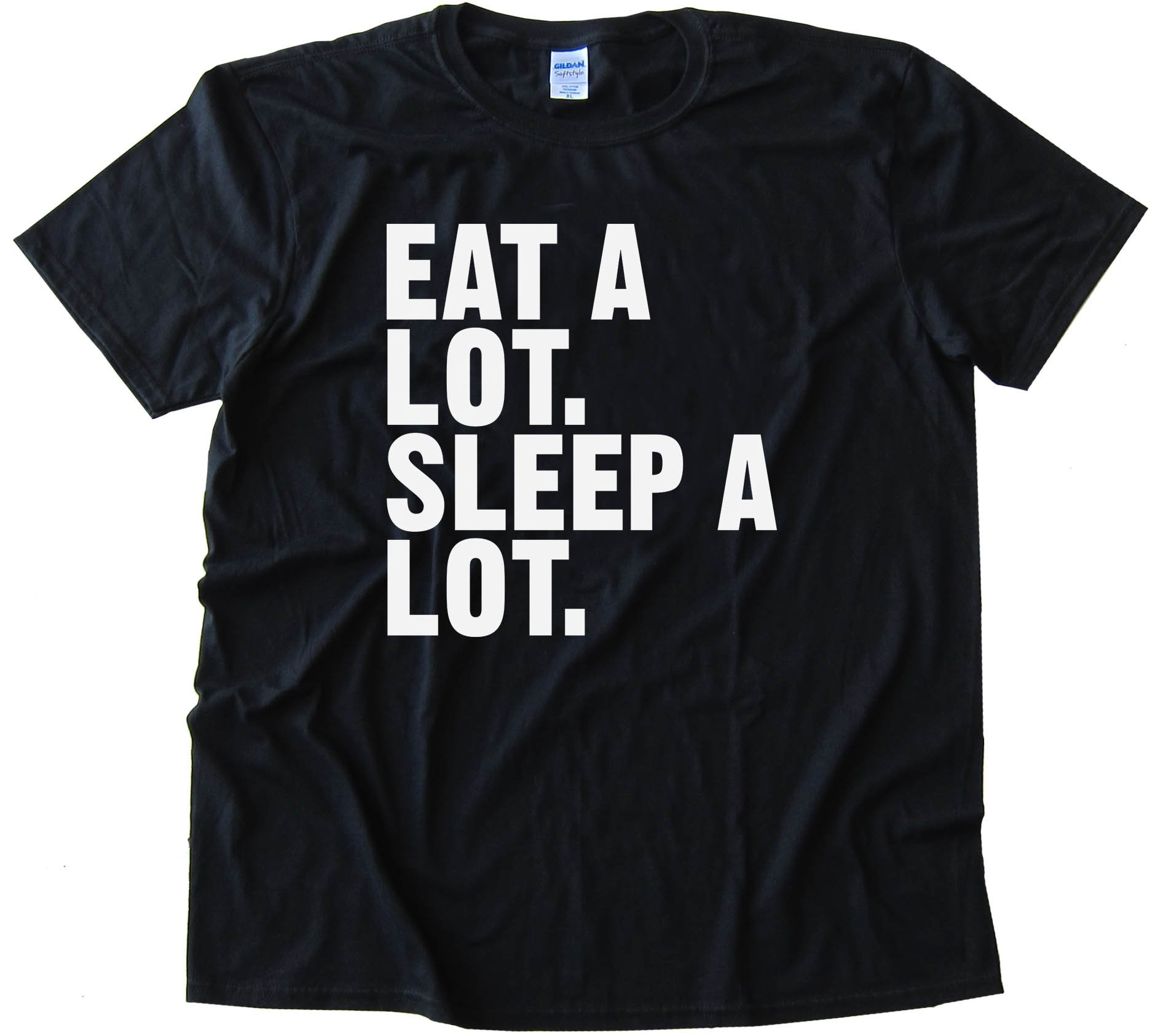 Eat A Lot. Sleep A Lot. - Tee Shirt